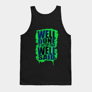 Well done is better well said Tank Top